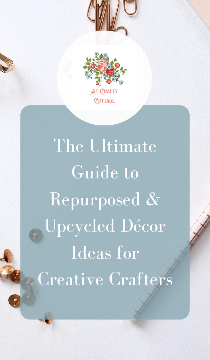 The Ultimate Guide to Repurposed & Upcycled Decor Ideas for Creative Crafters