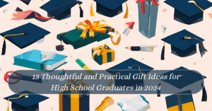 15 Thoughtful and Practical Gift Ideas for High School Graduates in 2024