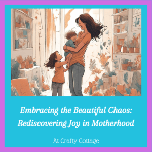 Embracing the Beautiful Chaos: Rediscovering Joy in Motherhood