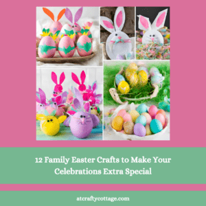 12 Family Easter Crafts to Make Your Celebrations Extra Special