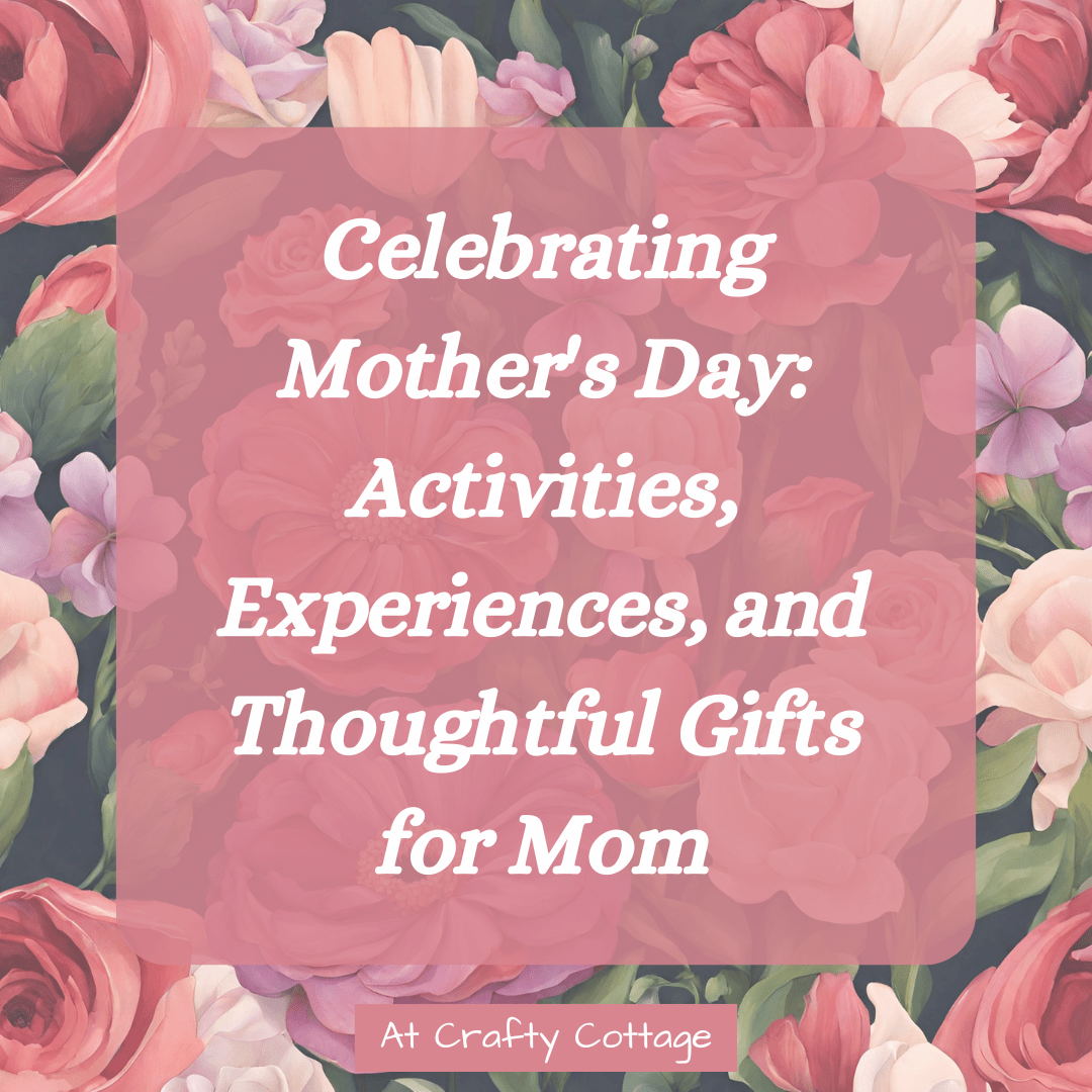 Celebrating Mother’s Day: Activities, Experiences, and Thoughtful Gifts for Mom